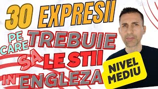 Trebuie sa Cunosti Aceste 30 De Expresii In Engleza Pentru Nivelul Mediu [upl. by Zsa]