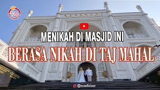 BERASA NIKAH DI TAJ MAHAL Jika Kamu Menikah di Masjid Ramlie Musofa ini [upl. by Palm]