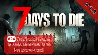 7 Days To Die 24 FR On sinstalle une base secondaire dans les WasteLand [upl. by Ahsenat474]