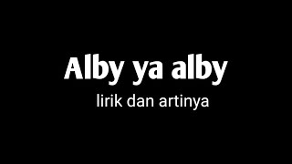 Alby ya alby  lirik dan artinya  background hitam [upl. by Ybeloc]