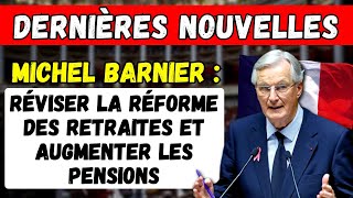 🚨LACTUALITÉ  Michel Barnier propose de Revoir la Réforme des Retraites et daugmenter les Pensions [upl. by Michiko]