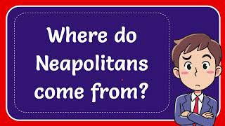 Where do Neapolitans come from [upl. by Orvie]