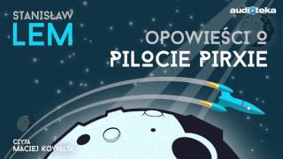 Opowieści o pilocie Pirxie  audiobook  Stanisław Lem czyta Maciej Kowalik [upl. by Redle]