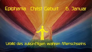 Epiphanias  Christ Geburt – Das Urbild des zukünftigen wahren MenschenSeins [upl. by Eglantine39]