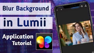 How to Blur Photo Background in Lumii  Photo Editor App [upl. by Okiruy648]