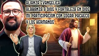 ALIANZA EVANGELICA FORTALEZA EN DIOS Y GLORIA A DIOS MI PARTICIPACION CON EDGAR PACHECO Y HERMANOS [upl. by Atcliffe]