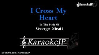 I Cross My Heart Karaoke  George Strait [upl. by Gnanmas]