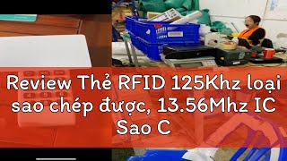 Review Thẻ RFID 125Khz loại sao chép được 1356Mhz IC Sao Chép Được chép được [upl. by Assile]