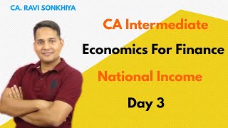 Economics for Finance  National Income  Day 3  CA Intermediate  CA Ravi Sonkhiya [upl. by Ilyah]