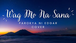 WAG MO NA SANA PAROKYA NI EDGAR COVER  UKULELE LYRICS AND CHORDS [upl. by Eybba]