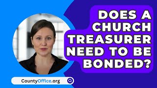 Does A Church Treasurer Need To Be Bonded  CountyOfficeorg [upl. by Sakram]