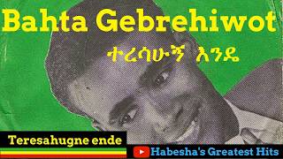 Bahta Gebrehiwot Teresahugne Ende [upl. by Gnav]