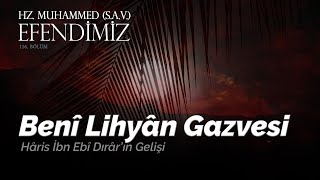 BENİ LİHYAN GAZVESİ  EFENDİMİZ SASİN HAYATI  116BÖLÜM [upl. by Anoirtac]