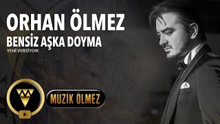 Orhan Ölmez  Bensiz Aşka Doyma  2024 Yeni Versiyon Official Audio [upl. by Blinni]