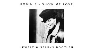 Robin S  Show Me Love Jewelz amp Sparks Bootleg FULL VERSION [upl. by Boykins]