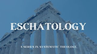 The Ologies Eschatology Part 4 [upl. by Victoir]