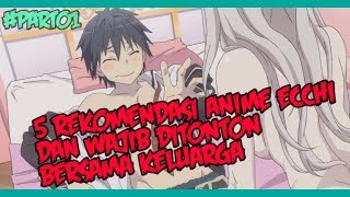 5 REKOMENDASI ANIME ECCHI DAN WAJIB DI TONTON BERSAMA KELUARGA  PART01 【ONT ANIME LIST】 [upl. by Marthe334]