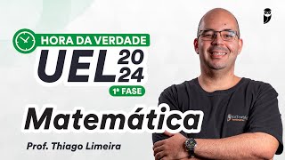 Hora da Verdade UEL 2024 1ª Fase  Matemática  Prof Thiago Limeira [upl. by Spike]