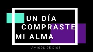 Un día compraste mi alma LETRA  Amigos de Dios [upl. by Onairpic]