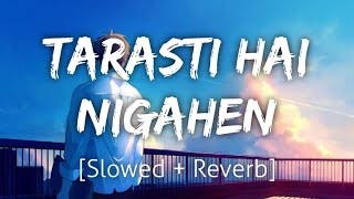 Ghalat Fehmi SlowedReverb  Tarasti Hai Nigahen  Lofi  Textaudio [upl. by Kcirdorb474]