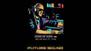 Rei  No Way Sons of Sofa Remix ft Tyna [upl. by Zhang659]