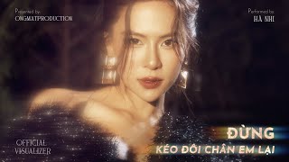 HÀ NHI  ĐỪNG KÉO ĐÔI CHÂN EM LẠI x HUỲNH VĂN x DRUM7  Official Visualizer [upl. by Nelaf]