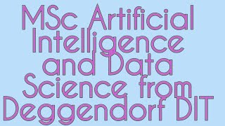 MSc Artificial Intelligence and Data Science Deggendorf Institute of Technology • Deggendorf DIT [upl. by Delogu]