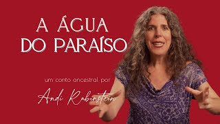 A Água do Paraíso  um conto ancestral sobre tudo aquilo que a gente tem  Contação de Histórias [upl. by Katleen584]