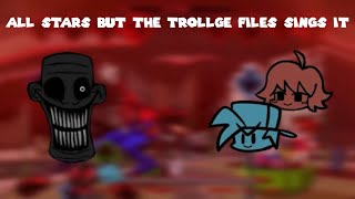 ALL STARS but The Trollge Files Sings it  FNF Cover [upl. by Elraet]