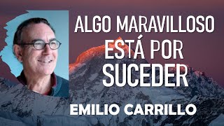 🌟 ALGO MARAVILLOSO ESTÁ POR SUCEDER 🌟 Emilio Carrillo [upl. by Aztilem100]