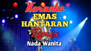 EMAS HANTARAN REMIX Karaoke nada Wanita [upl. by Ahsircal]