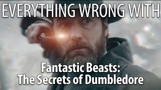 Everything Wrong With Fantastic Beasts The Secrets of Dumbledore [upl. by Enelyahs367]