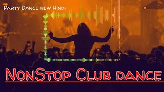 Non Stop Club Mix Party Songs  Party dance  nonstop hindi songs  Trending songs  Party Music [upl. by Laverna45]