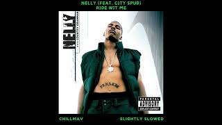 Nelly  Ride wit Me feat City Spud Slightly Slowed [upl. by Cully]