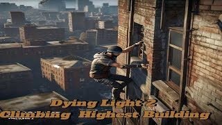 Dying Light 2 Climbing The Highest Building  VNC Tower  Free Running [upl. by Eilsehc]