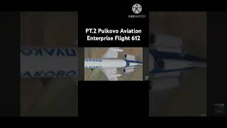 PT2 Pulkovo Aviation Enterprise Flight 612 [upl. by Yadrahc780]