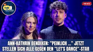 AnnKathrin Bendixen quotPeinlich quot Jetzt stellen sich alle gegen den quotLets DancequotStar [upl. by Yzzik442]