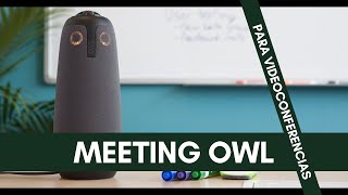 Simplifica tus videoconferencias con Meeting Owl [upl. by Liuka]