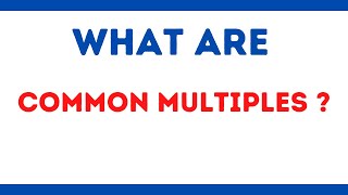 What are Common Multiples [upl. by Buxton]