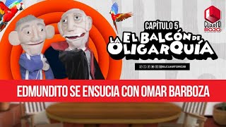 Capítulo 5  El Balcón de la Oligarquía Edmundito se ensucia con Omar Barboza [upl. by Ardyth]