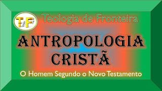 2 Antropologia Cristã  O Homem segundo o Novo Testamento [upl. by Savannah]