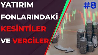 Yatırım Fonlarında Kesintiler ve Vergilendirmeler  Yatırım Fonları Eğitimi 8 [upl. by Wrennie]