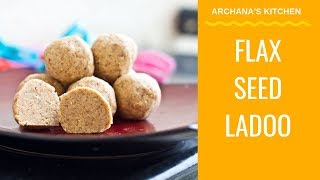 High Protein Flax Seed Ladoo Recipe  Snack Recipe by Archanas Kitchen [upl. by Alithea196]