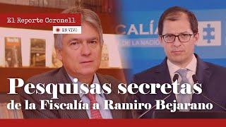 EL REPORTE CORONELL La Fiscalía de BARBOSA buscó durante dos años una prueba contra Ramiro Bejarano [upl. by Eibocaj]