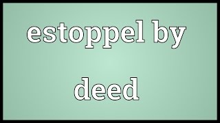 Estoppel by deed Meaning [upl. by Hollerman]