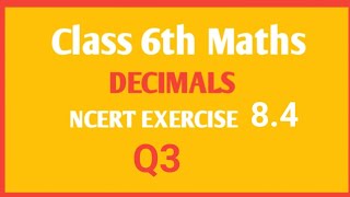 NCERT Maths class 6th chapter Decimal Ex 84 Q3 [upl. by Latsyrhk]