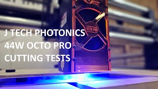 J Tech Photonics 44W OCTO PRO Cutting Tests [upl. by Kcolttam]