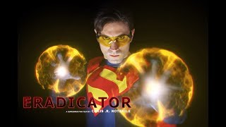 ERADICATOR a Superman Fan Film by Chris R Notarile [upl. by Eirahs477]