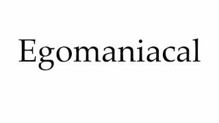 How to Pronounce Egomaniacal [upl. by Nort]