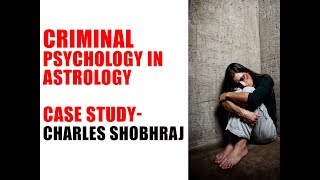 Criminal psychology seen through Astrology  Case Study  Charles Shobhraj [upl. by Kcajyllib288]